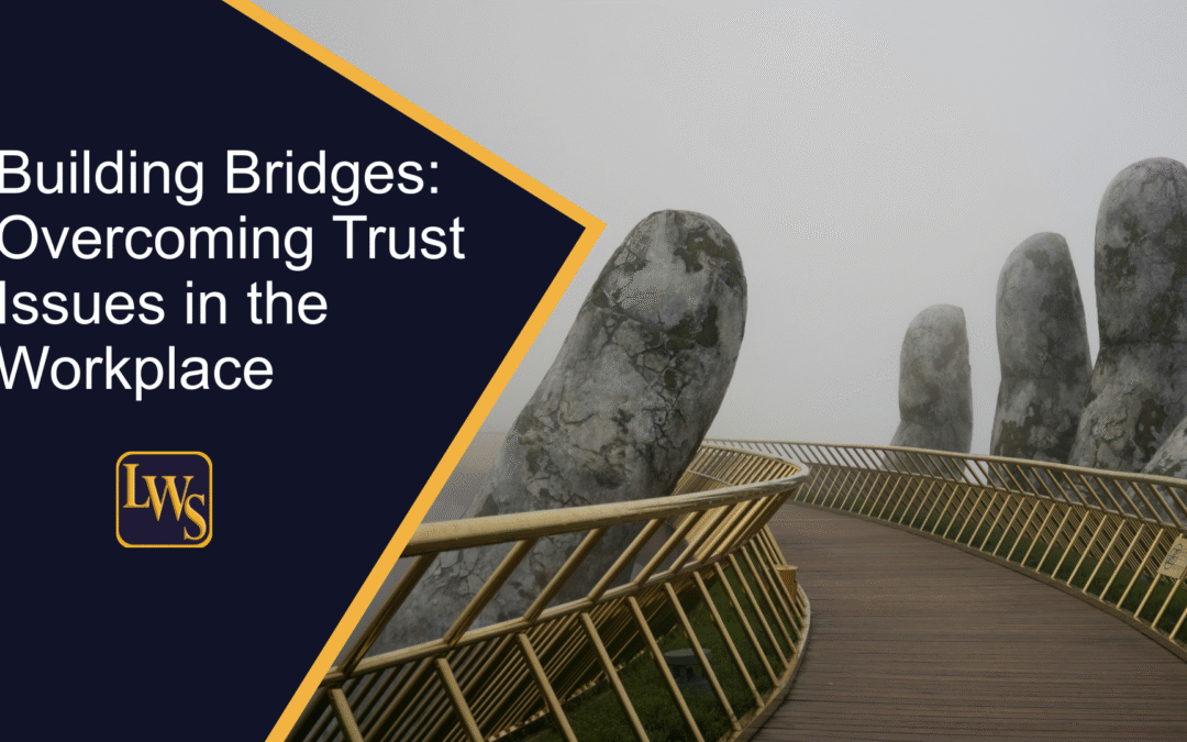 Building Bridges: Overcoming Trust Issues in the Workplace