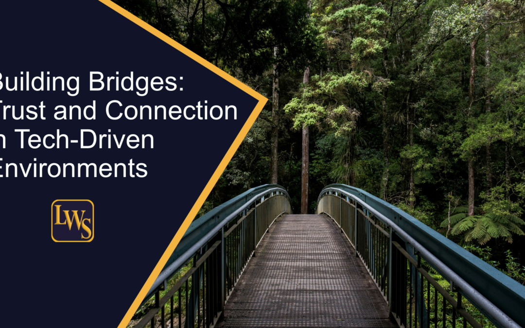 Building Bridges: Trust and Connection in Tech-Driven Environments