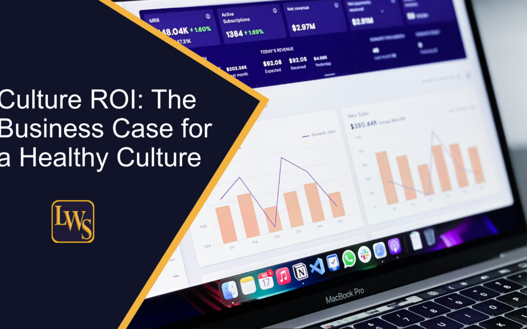 Culture ROI: The Business Case for a Healthy Organizational Culture
