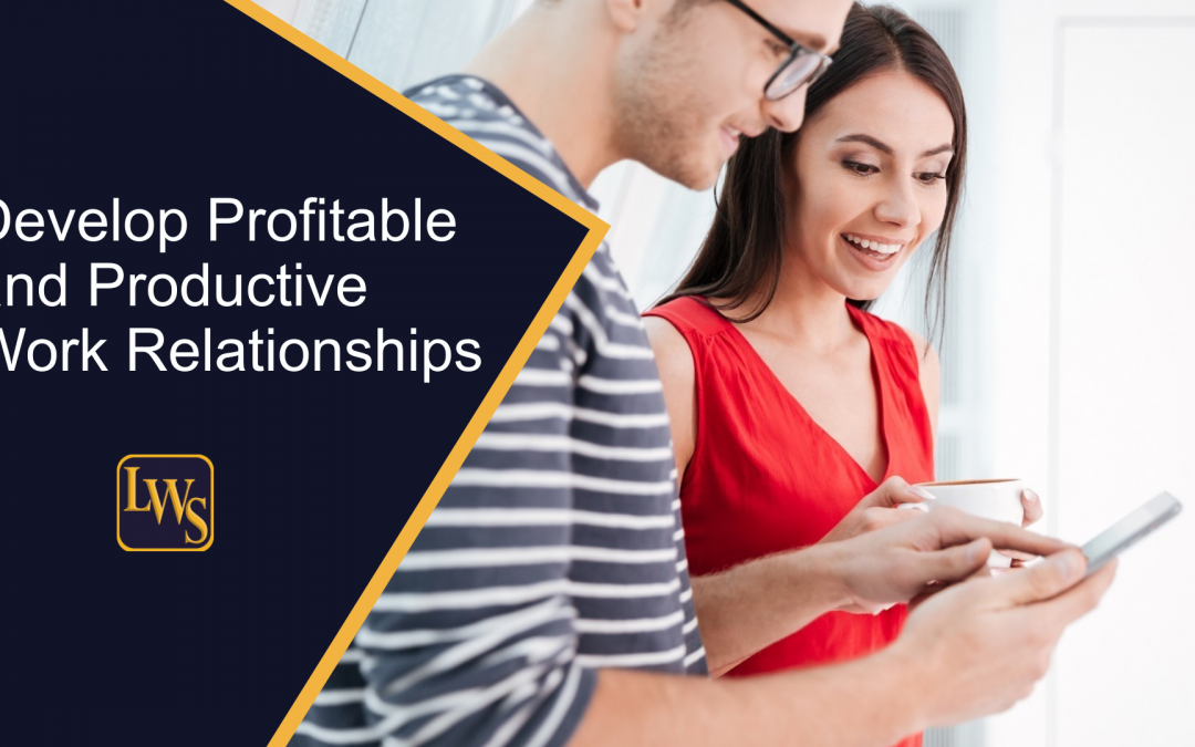 Develop Profitable and Productive Work Relationships