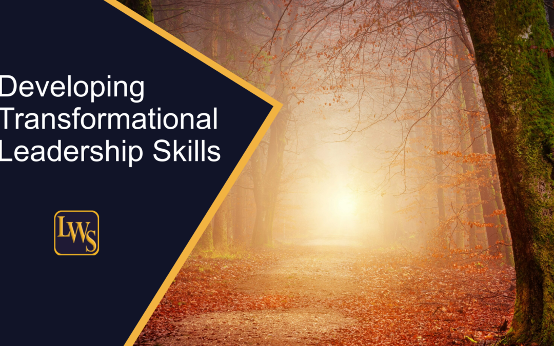 Developing Transformational Leadership Skills: A Step-by-Step Guide