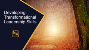Developing Transformational Leadership Skills: A Step-by-Step Guide