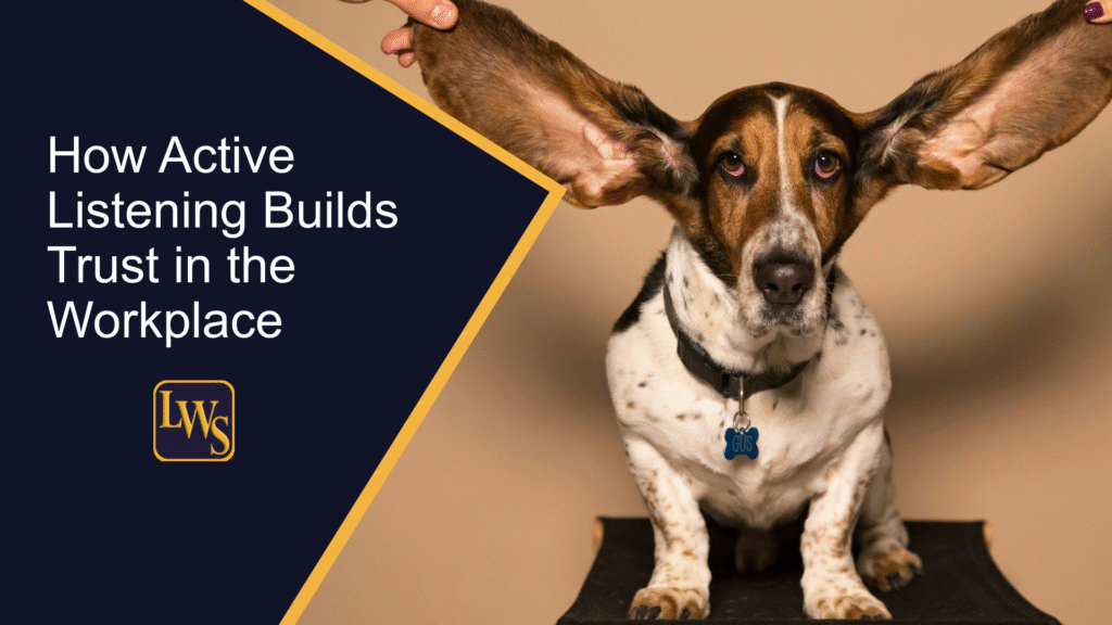 How Active Listening Builds Trust in the Workplace - Lorna Weston Smyth