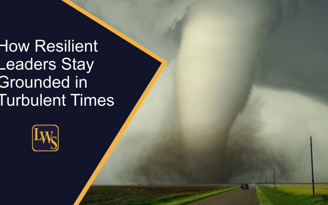 How Resilient Leaders Stay Grounded in Turbulent Times