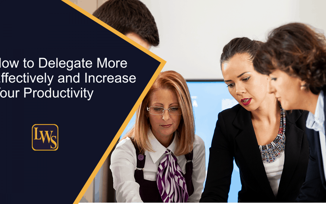 How to Delegate More Effectively and Increase Your Productivity