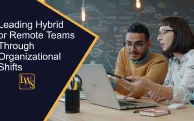 Leading Hybrid or Remote Teams Through Organizational Shifts
