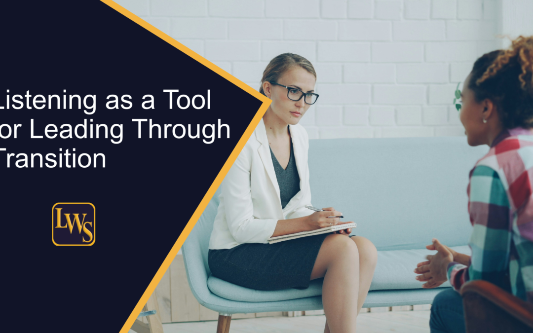 Listening as a Tool for Leading Through Transition
