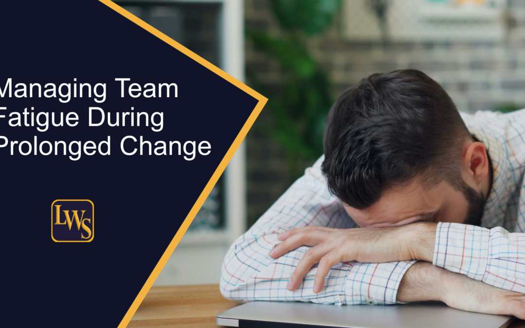 Managing Team Fatigue During Prolonged Change