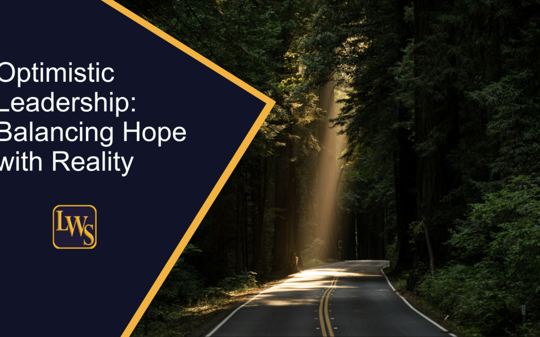 Optimistic Leadership: Balancing Hope with Reality