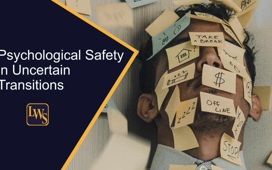 Psychological Safety in Uncertainty and Transitions