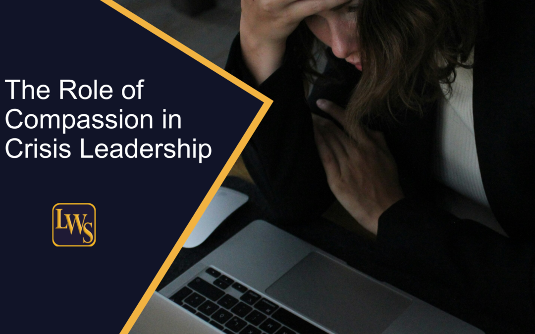 The Role of Compassion in Crisis Leadership