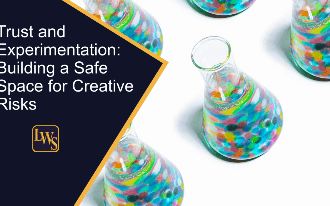 Trust and Experimentation: Building a Safe Space for Creative Risks