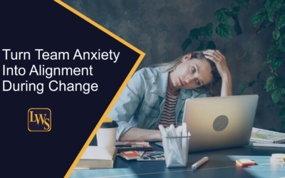 Turn Team Anxiety Into Alignment During Change